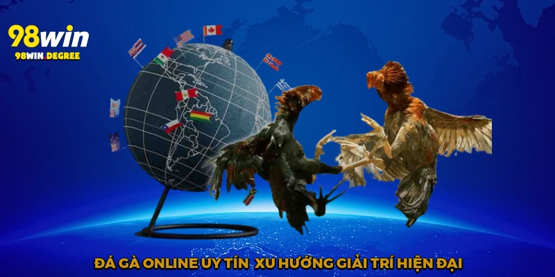 Đá Gà Online Uy Tín - Lựa Chọn Hoàn Hảo Cho Dân Chơi 98Win 4 Đá gà online uy tín - Xu hướng giải trí hiện đại