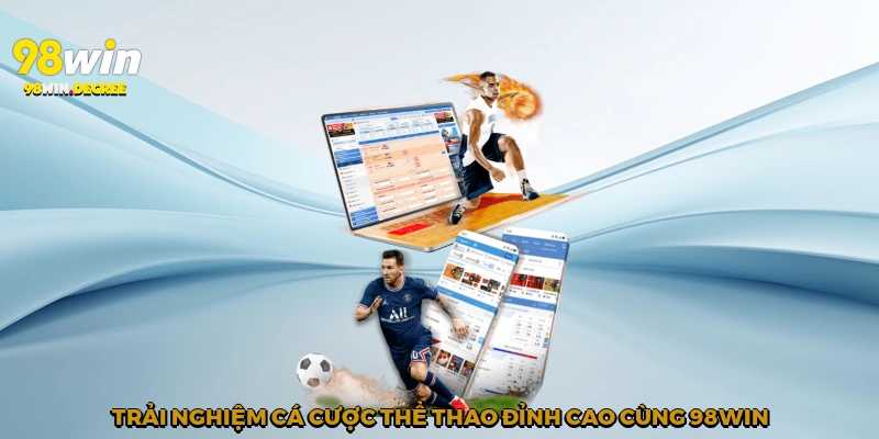 Cá Cược Thể Thao Online - Giải Trí Đẳng Cấp Cùng 98Win 4 Trải nghiệm cá cược thể thao đỉnh cao cùng 98Win